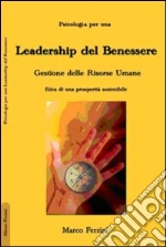 La leadership del benessere. Etica per una prosperità sostenibile libro