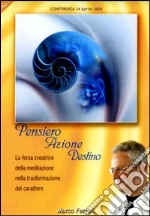 Pensiero azione destino. La forza creatice della meditazione nella trasformazione del carattere. Audiolibro. CD Audio formato MP3 libro