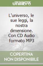 L'universo, le sue leggi, la nostra dimensione. Con CD Audio formato MP3 libro