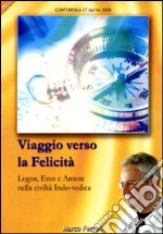 Viaggio verso la felicità. Logos, eros e amore nella civiltà indo-vedica. Audiolibro. CD Audio formato MP3 libro