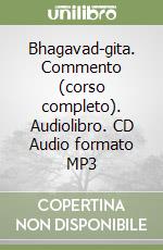 Bhagavad-gita. Commento (corso completo). Audiolibro. CD Audio formato MP3 libro