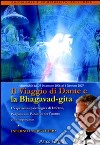 Il viaggio di Dante e la Bhagavad Gita. Inferno, purgatorio. Audiolibro. CD Audio formato MP3 libro