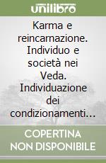 Karma e reincarnazione. Individuo e società nei Veda. Individuazione dei condizionamenti e superamento dei conflitti. Audiolibro. CD Audio formato MP3 libro