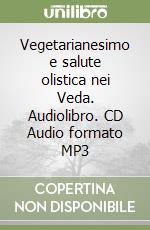 Vegetarianesimo e salute olistica nei Veda. Audiolibro. CD Audio formato MP3 libro