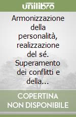 Armonizzazione della personalità, realizzazione del sé. Superamento dei conflitti e della solitudine. Audiolibro. CD Audio formato MP3 libro