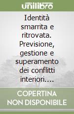 Identità smarrita e ritrovata. Previsione, gestione e superamento dei conflitti interiori. Audiolibro. CD Audio formato MP3 libro