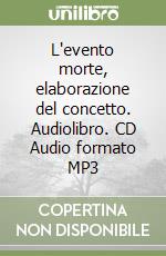 L'evento morte, elaborazione del concetto. Audiolibro. CD Audio formato MP3 libro