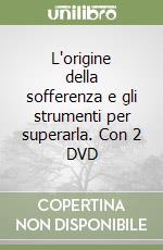L'origine della sofferenza e gli strumenti per superarla. Con 2 DVD libro