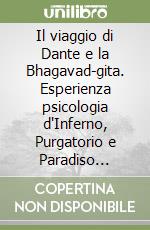 Il viaggio di Dante e la Bhagavad-gita. Esperienza psicologia d'Inferno, Purgatorio e Paradiso nell'uomo contemporaneo. Con DVD libro