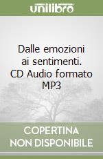 Dalle emozioni ai sentimenti. CD Audio formato MP3 libro