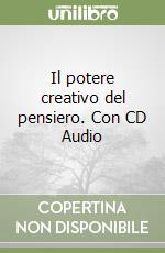 Il potere creativo del pensiero. Con CD Audio libro