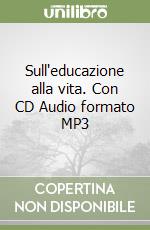 Sull'educazione alla vita. Con CD Audio formato MP3 libro