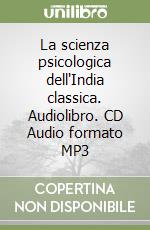 La scienza psicologica dell'India classica. Audiolibro. CD Audio formato MP3 libro