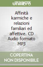 Affinità karmiche e relazioni familiari ed affettive. CD Audio formato MP3 libro