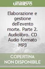 Elaborazione e gestione dell'evento morte. Parte 2. Audiolibro. CD Audio formato MP3 libro