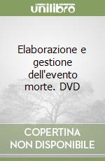 Elaborazione e gestione dell'evento morte. DVD libro