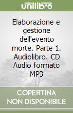 Elaborazione e gestione dell'evento morte. Parte 1. Audiolibro. CD Audio formato MP3 libro