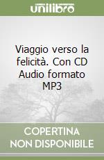 Viaggio verso la felicità. Con CD Audio formato MP3