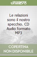 Le relazioni sono il nostro specchio. CD Audio formato MP3 libro