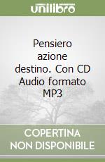 Pensiero azione destino. Con CD Audio formato MP3 libro