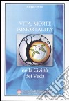 Vita, morte, immortalità nella civiltà dei Veda libro