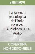 La scienza psicologica dell'India classica. Audiolibro. CD Audio libro