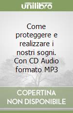 Come proteggere e realizzare i nostri sogni. Con CD Audio formato MP3 libro