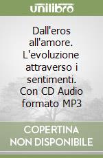 Dall'eros all'amore. L'evoluzione attraverso i sentimenti. Con CD Audio formato MP3 libro