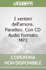 I sentieri dell'amore. Paradiso. Con CD Audio formato MP3 libro