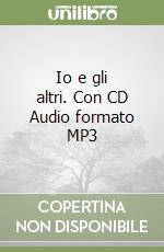 Io e gli altri. Con CD Audio formato MP3 libro