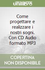 Come progettare e realizzare i nostri sogni. Con CD Audio formato MP3 libro