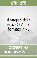 Il viaggio della vita. CD Audio formato MP3 libro