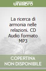 La ricerca di armonia nelle relazioni. CD Audio formato MP3 libro