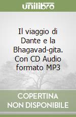 Il viaggio di Dante e la Bhagavad-gita. Con CD Audio formato MP3 libro