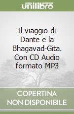 Il viaggio di Dante e la Bhagavad-Gita. Con CD Audio formato MP3 libro