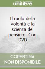 Il ruolo della volontà e la scienza del pensiero. Con DVD libro