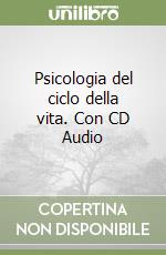 Psicologia del ciclo della vita. Con CD Audio libro