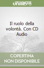 Il ruolo della volontà. Con CD Audio libro