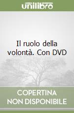 Il ruolo della volontà. Con DVD libro