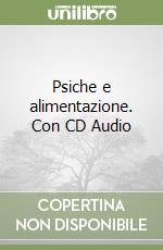 Psiche e alimentazione. Con CD Audio libro