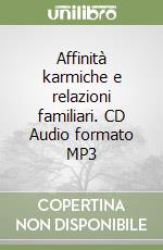 Affinità karmiche e relazioni familiari. CD Audio formato MP3 libro