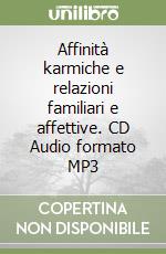 Affinità karmiche e relazioni familiari e affettive. CD Audio formato MP3 libro