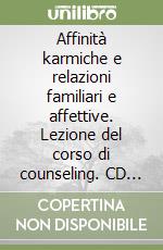 Affinità karmiche e relazioni familiari e affettive. Lezione del corso di counseling. CD Audio formato MP3 libro