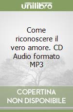 Come riconoscere il vero amore. CD Audio formato MP3 libro