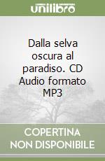 Dalla selva oscura al paradiso. CD Audio formato MP3 libro