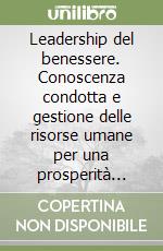 Leadership del benessere. Conoscenza condotta e gestione delle risorse umane per una prosperità sostenibile. CD Audio formato MP3 libro