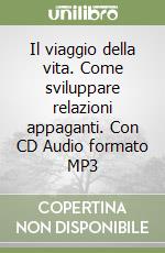 Il viaggio della vita. Come sviluppare relazioni appaganti. Con CD Audio formato MP3 libro