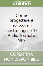 Come progettare e realizzare i nostri sogni. CD Audio formato MP3 libro