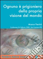 Ognuno è prigioniero della propria visione del mondo. Audiolibro. CD Audio formato MP3 libro