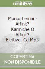 Marco Ferrini - Affinit? Karmiche O Affinit? Elettive. Cd Mp3 libro